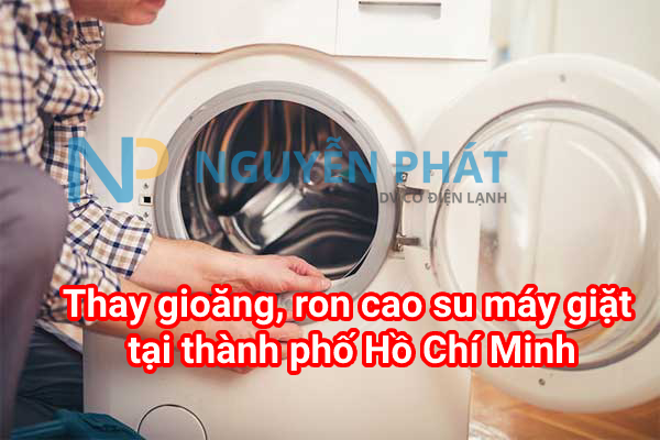 Dịch vụ thay gioăng, ron cao su máy giặt tại thành phố Hồ Chí Minh